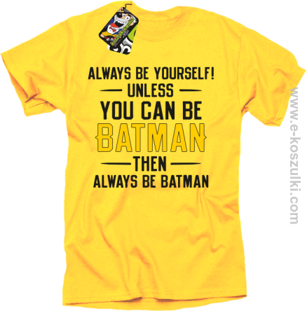 Always be yourself ! unless you can be batman then always be batman - koszulka męska żółta