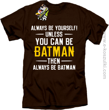 Always be yourself ! unless you can be batman then always be batman - koszulka męska