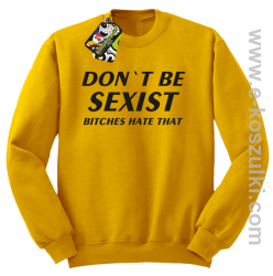 Don't be sexist bitches hate that - bluza bez kaptura żółty