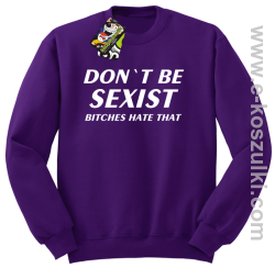 Don't be sexist bitches hate that - bluza bez kaptura fioletowy