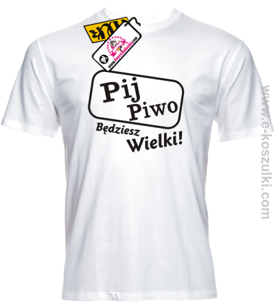 Pij piwo będziesz wielki - koszulka męska