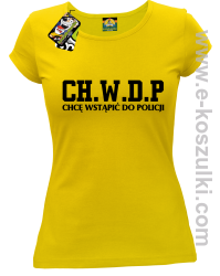CHWDP Chcę wstąpić do Policji - koszulka damska żółty