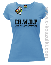 CHWDP Chcę wstąpić do Policji - koszulka damska błękitna
