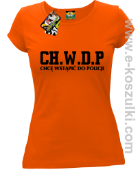 CHWDP Chcę wstąpić do Policji - koszulka damska pomarańczowa
