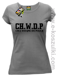 CHWDP Chcę wstąpić do Policji - koszulka damska szara