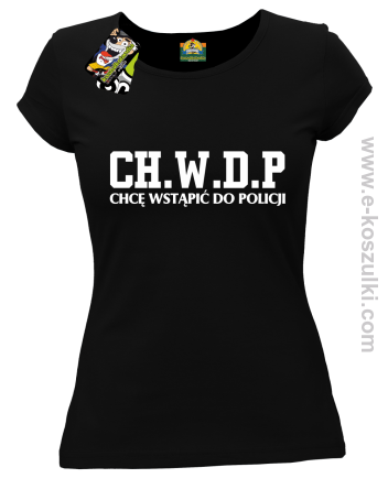 CHWDP Chcę wstąpić do Policji - koszulka damska czarna
