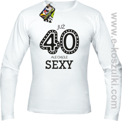 Już 40-stka ale ciągle sexy - longsleeve męski biały