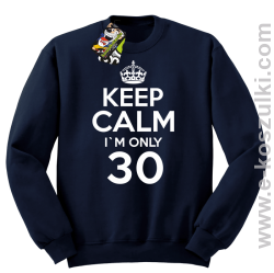 Keep Calm I'm only 30 - bluza bez kaptura granatowy