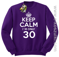 Keep Calm I'm only 30 - bluza bez kaptura fioletowy