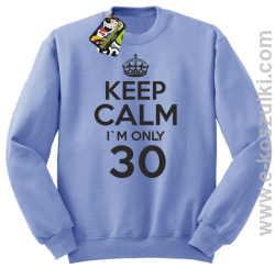 Keep Calm I'm only 30 - bluza bez kaptura błękitny