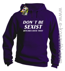 Don't be sexist bitches hate that - bluza z kapturem fioletowy