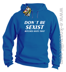 Don't be sexist bitches hate that - bluza z kapturem niebieski
