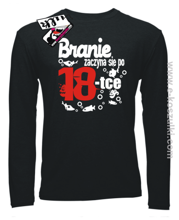Branie zaczyna się po 18-tce - longsleeve