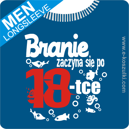 Branie zaczyna się po 18-tce - longsleeve