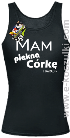 Mam piękną córkę! i karabin... - top damski czarny