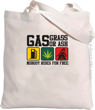 Gas grass or ash nobody rides for free torba bawełniana