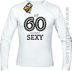 Już 60-tka ale ciągle sexy - longsleeve męski biały