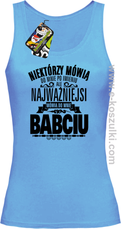 Niektórzy mówią do mnie po imieniu ale najważniejsi mówią do mnie BABCIU - top damski 