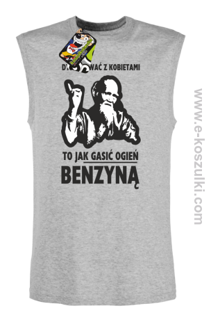 Dyskutować z kobietami to jak gasić ogień benzyną - Tybetański Mnich - Top TANK męski