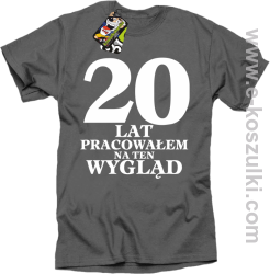 20 lat pracowałem na ten wygląd - koszulka męska szary