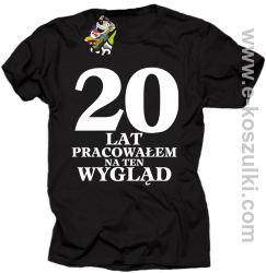 20 lat pracowałem na ten wygląd - koszulka męska czarna