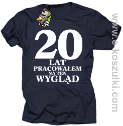 20 lat pracowałem na ten wygląd - koszulka męska granatowa