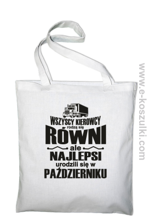 Wszyscy kierowcy rodzą się równi ale najlepsi urodzili się w (DOWOLNY MIESIĄC) - torba eko 