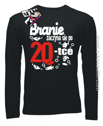 Branie zaczyna się po 20-tce - longsleeve 