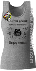 Co robi górnik podczas rozmowy drąży temat - top damski melanż 