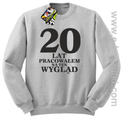 20 lat pracowałem na ten wygląd - bluza bez kaptura melanż