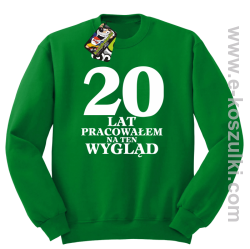 20 lat pracowałem na ten wygląd - bluza bez kaptura zielona