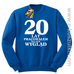 20 lat pracowałem na ten wygląd - bluza bez kaptura niebieska