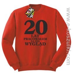 20 lat pracowałem na ten wygląd - bluza bez kaptura czerwona
