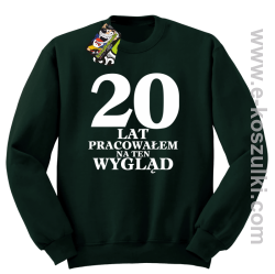 20 lat pracowałem na ten wygląd - bluza bez kaptura butelkowy zielony