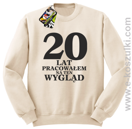 20 lat pracowałem na ten wygląd - bluza bez kaptura beżowa