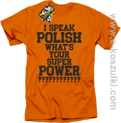 I speak polish what is your super power - koszulka męska pomarańczowa