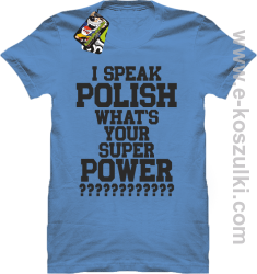 I speak polish what is your super power - koszulka męska błękitna