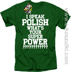 I speak polish what is your super power - koszulka męska zielona