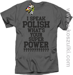 I speak polish what is your super power - koszulka męska szara