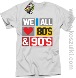 We All love 80s & 90s - koszulka męska biała