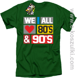 We All love 80s & 90s - koszulka męska zielona