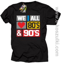 We All love 80s & 90s - koszulka męska czarna