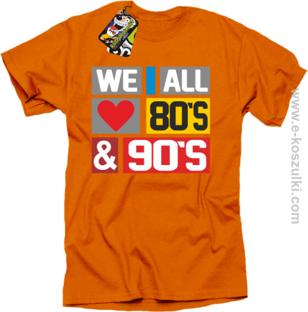 We All love 80s & 90s - koszulka męska