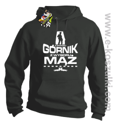 Z zawodu Górnik z wyboru MĄŻ - bluza z kapturem szara
