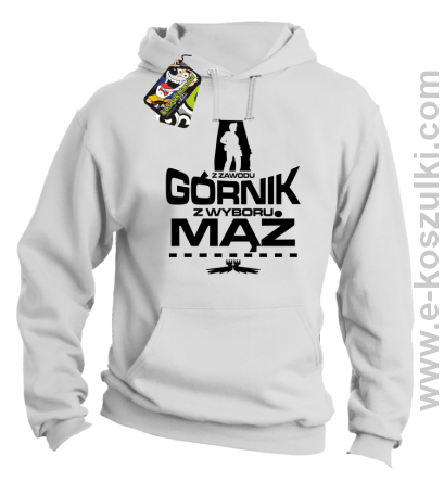 Z zawodu Górnik z wyboru MĄŻ - bluza z kapturem biała