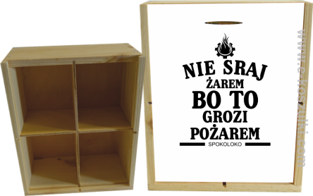 Nie sraj żarem bo to grozi pożarem - skrzynka ozdobna 