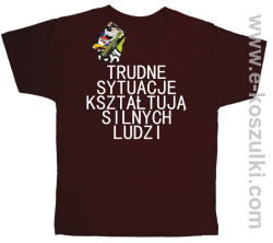 Trudne Sytuacje Kształtują Silnych Ludzi - koszulka dziecięca brązowa