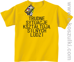 Trudne Sytuacje Kształtują Silnych Ludzi - koszulka dziecięca żółta