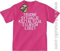 Trudne Sytuacje Kształtują Silnych Ludzi - koszulka dziecięca różowa