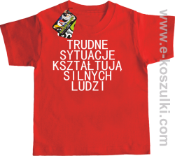 Trudne Sytuacje Kształtują Silnych Ludzi - koszulka dziecięca czerwona